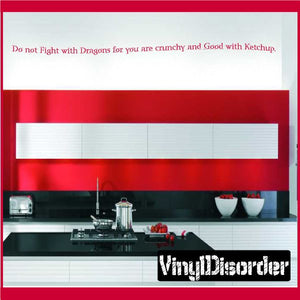 Wall quote decal: Do not fight with Dragons for you are crunchy and good with Ketchup.