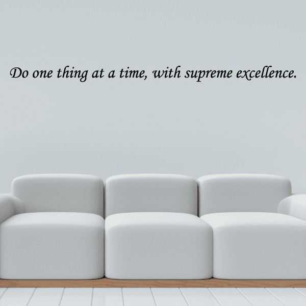Cursive wall decal: “Do one thing at a time, with supreme excellence.”