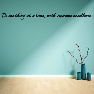 Wall decal with cursive quote: Do one thing at a time, with supreme excellence.