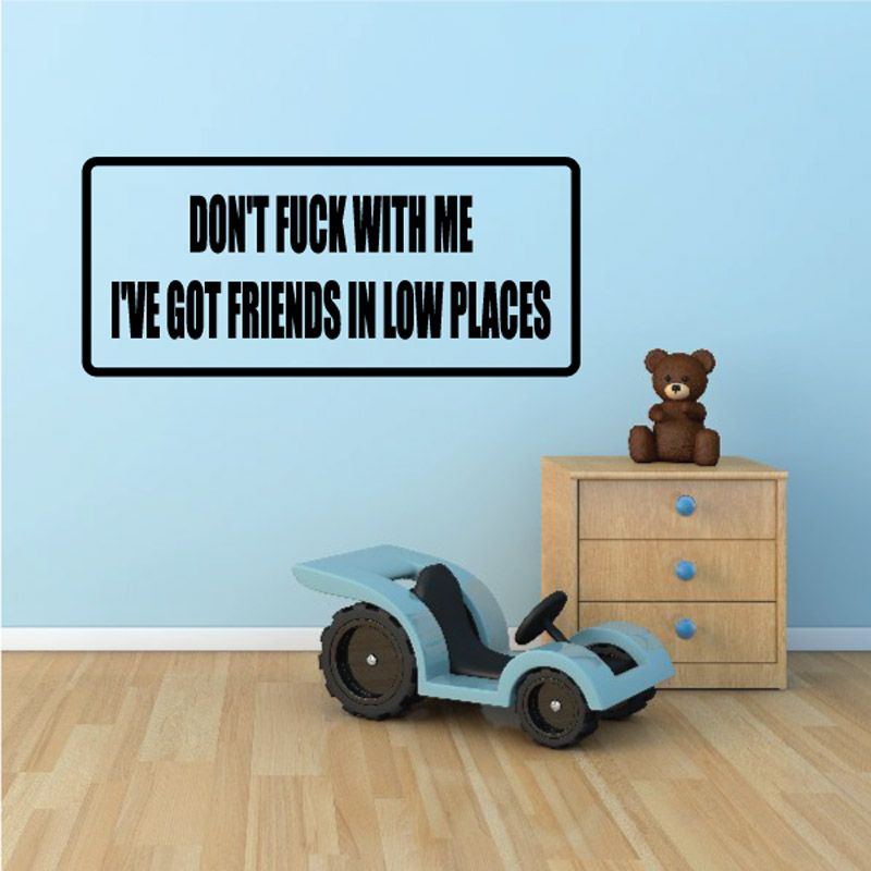 Image of Don’t F*ck with me Ive got friends in low places Decal