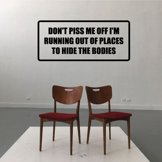 Image of Don't piss me off I'm running out of places to hide the bodies Bumper Sticker Wall Decal - Vinyl Decal - Car Decal - DC885