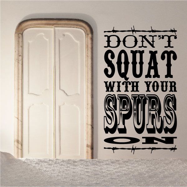 Vinyl wall decal with bold black quote: "DON'T SQUAT WITH YOUR SPURS ON"
