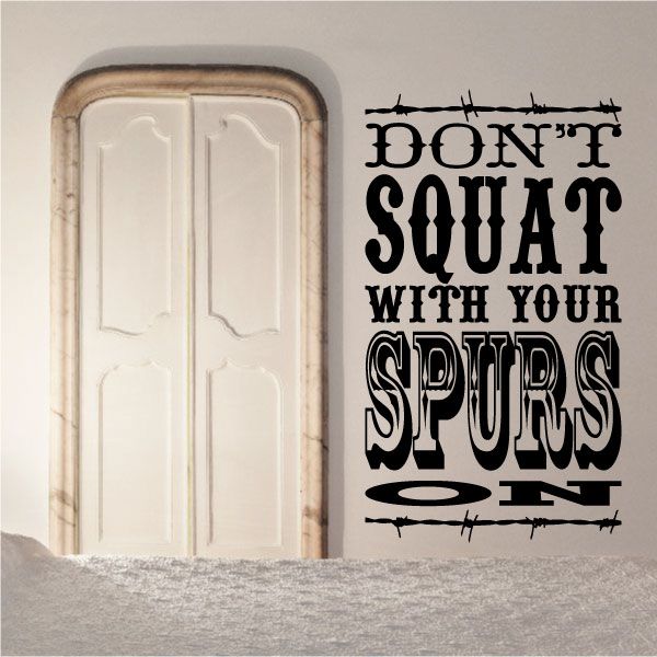 Image of Don’t Squat with your spurs on Wall Decal - Vinyl Decal - Wall Quote - Mv022