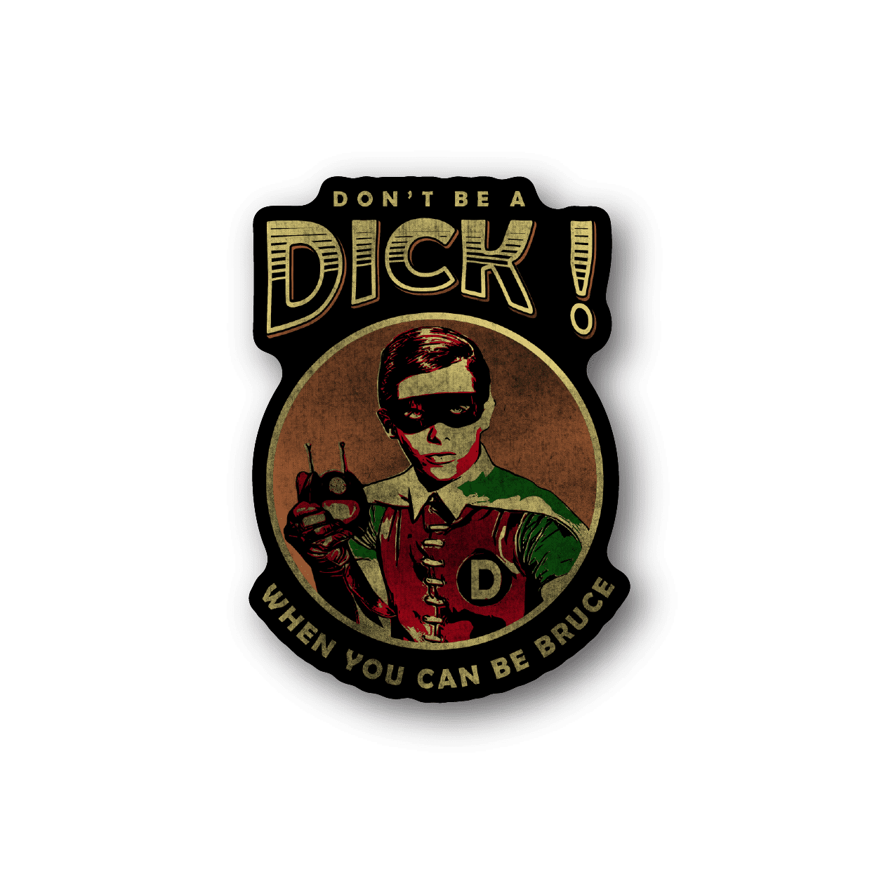 Image of Dont Be a Dick When you Can be Bruce Sticker