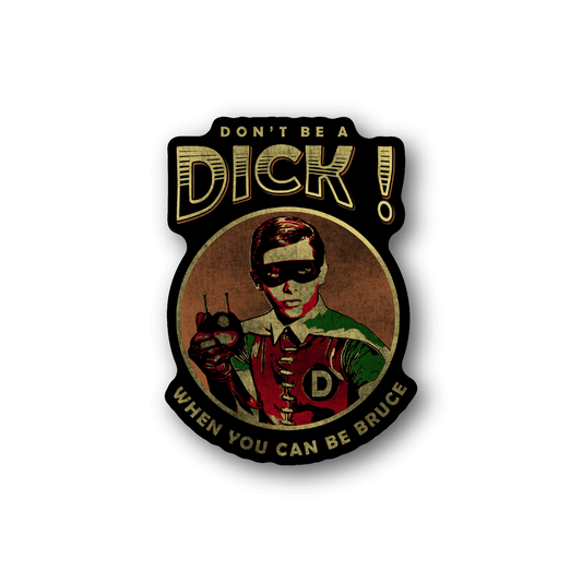 Image of Dont Be a Dick When you Can be Bruce Sticker