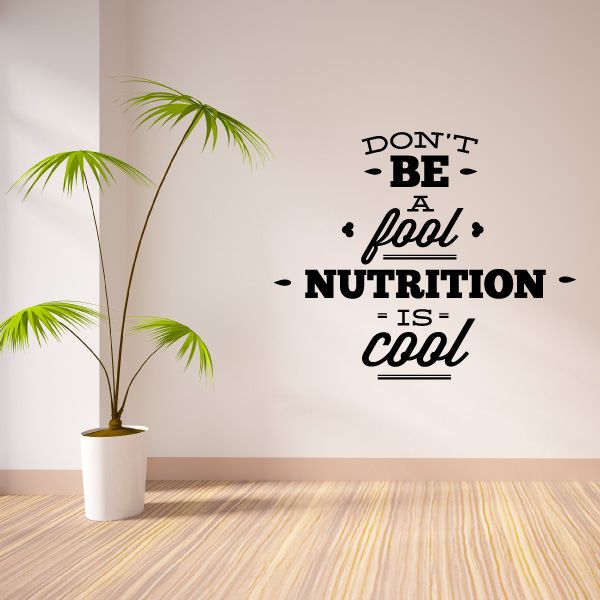 Nutrition quote wall decal in bold black text: “Don’t be a fool” and “Nutrition is cool”