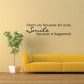 Wall decal text: Don't cry because it's over, Smile because it happened.