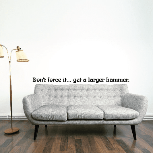 Image of Dont force it get a larger hammer Wall Decal