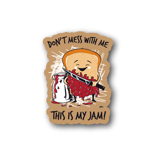 Image of Dont Mess With Me This is My Jam PB and J Sticker