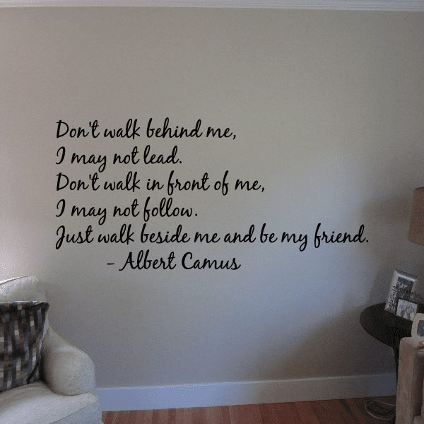 Image of Dont walk behind me I may not lead Dont walk in front of me I may not follow Just walk beside me and be my friend Albert Camus Wall Decal