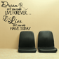 Wall decal quote "Dream" "live forever" and "HAVE TODAY" with butterfly accents
