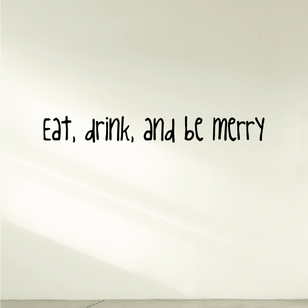 Image of Eat drink and be merry Wall Decal