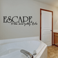 Escape from everyday life wall decal with bold 'ESCAPE' and cursive slogan.