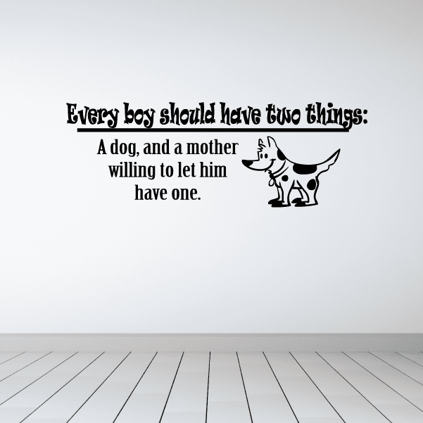 Image of Every boy should have two things a dog and a mother willing to let him have one Wall Decal