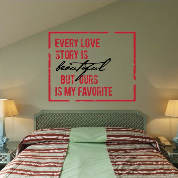 Image of Every Love Story Is Beautiful But Ours Is My Favorite Love Decal