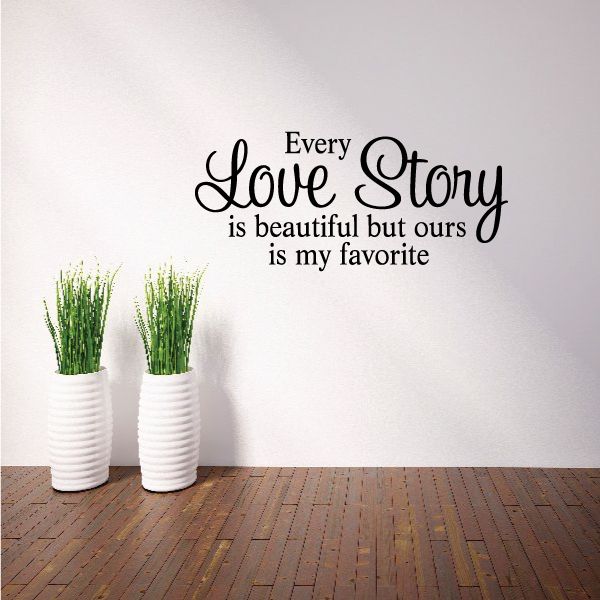 Image of Every Love Story is Beautiful But Ours is My Favorite Wall Decal