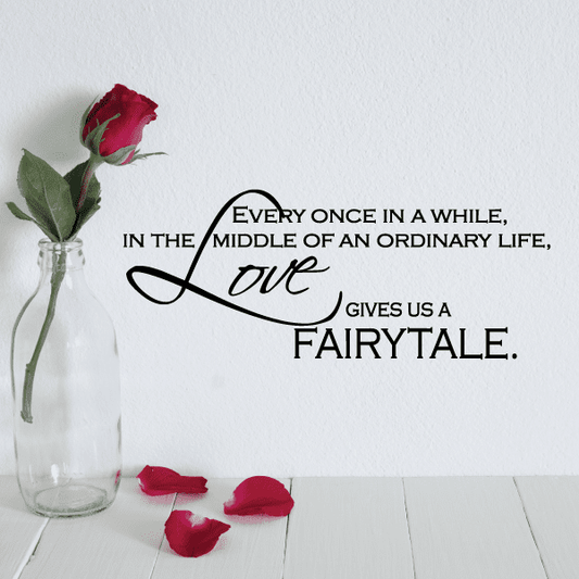 Image of Everyone once in awhile in the middle of an ordinary life love gives us a fairytale Wall Decal