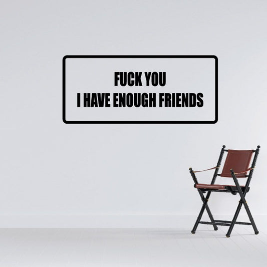 Image of F*ck you I have enough friends Decal