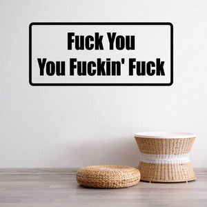 Wall decal with bold black profanity text 'Fuck You You Fuckin' Fuck' in rounded rectangle
