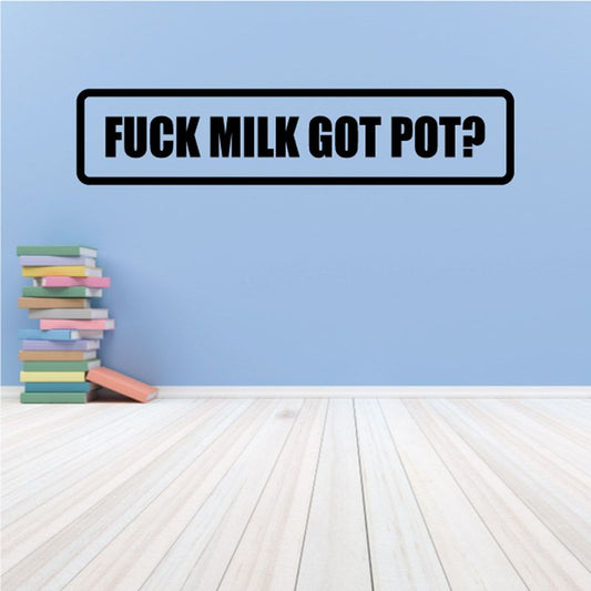 Image of F**k Milk Got Pot Decal