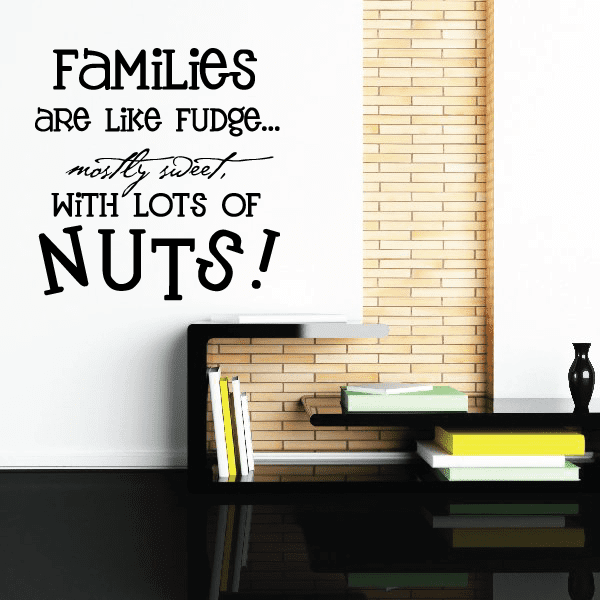 Wall decal text: “FAMILIES are like FUDGE... mostly sweet with lots of NUTS!”