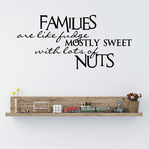 Wall decal with black quote: Families are like fudge, mostly sweet with lots of nuts