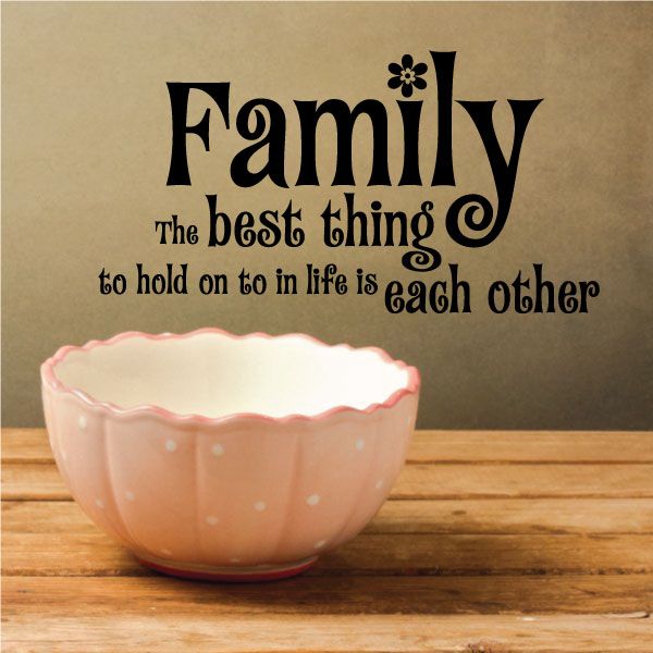 Family wall decal quote: “The best thing ... is each other” in black script