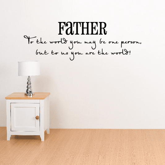 Image of Father to the world you may be one person but to us you are the world Wall Decal