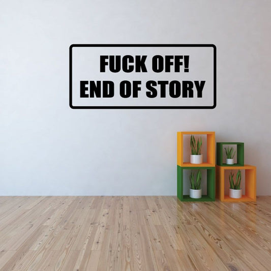 Image of Fck off! End of story Decal