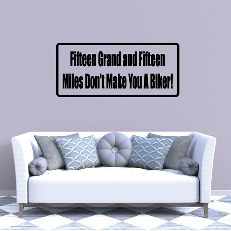 Image of Fifteed grand and fifteen miles don't make you a biker Decal