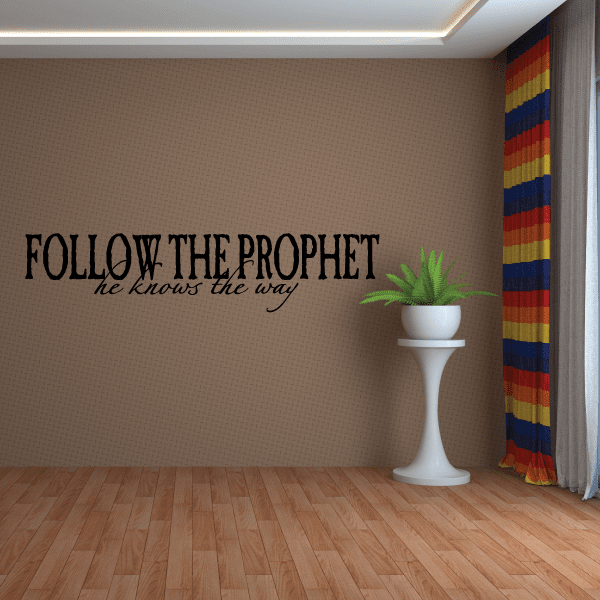 Wall decal: FOLLOW THE PROPHET, he knows the way