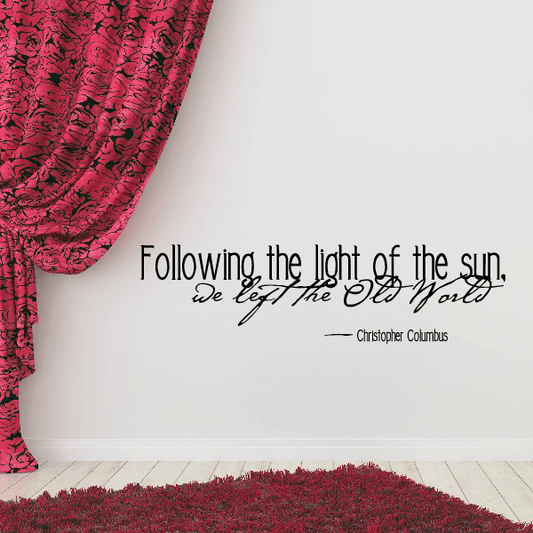 Image of Following the light of the sun we left the old world Christopher Columbus Wall Decal