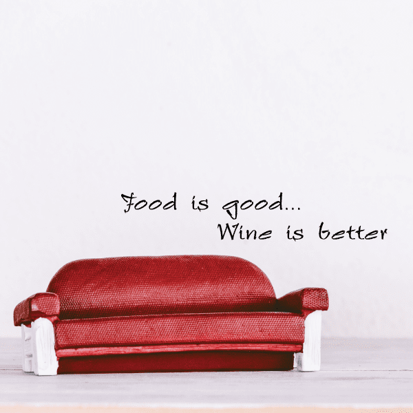 Wall decal with cursive text: “Food is good...” and “Wine is better”