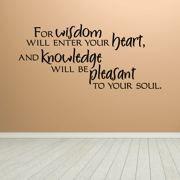 Image of For wisdom will enter your heart and knowledge will be pleasant to your soul Decal