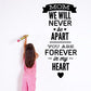 Mom quote wall decal text: MOM WE WILL NEVER APART, forever in my HEART, hearts