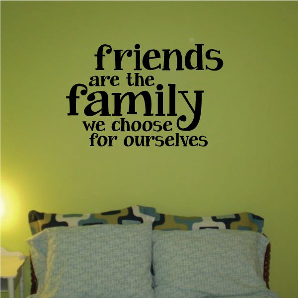 Wall decal with the quote 'friends are the family we choose for ourselves'