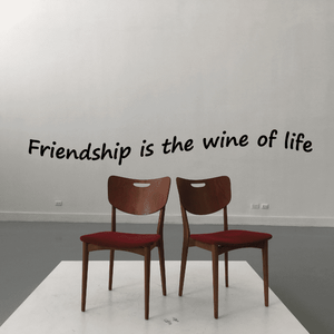 Wine of life wall decal with the text 'Friendship is the wine of life'