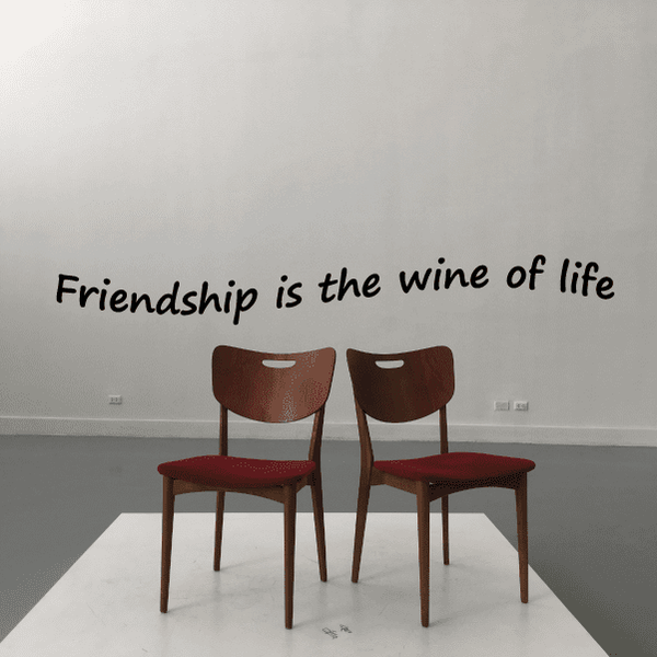 Wine of life wall decal with the text 'Friendship is the wine of life'