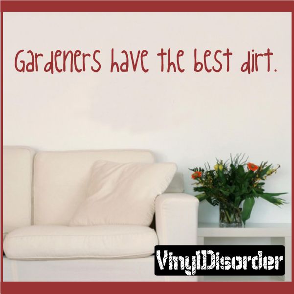 Image of Gardeners have the best dirt Wall Decal