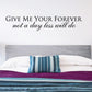 Wall decal with text: "Give me your forever, not a day less will do"