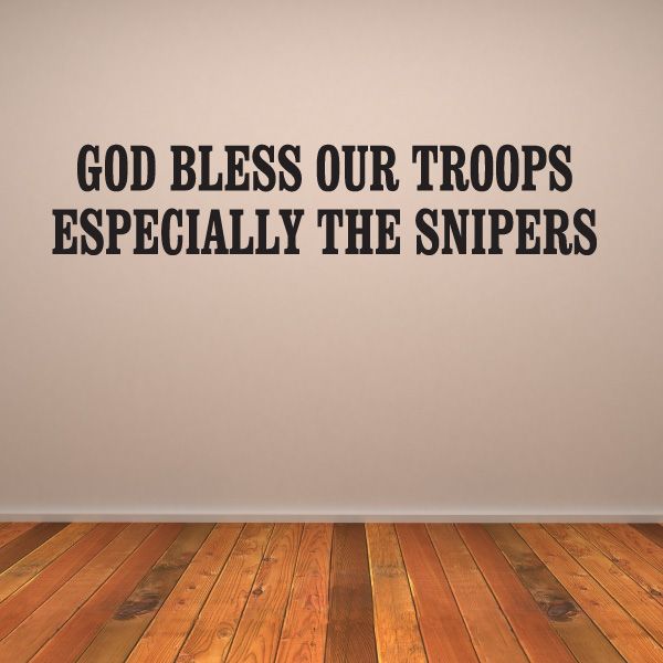 Wall decal with text: “God Bless Our Troops, Especially the Snipers”