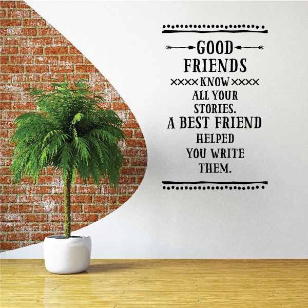 Image of Good Friends Know All Your Stories A Best Friend Helped You Write Them Wall Decal