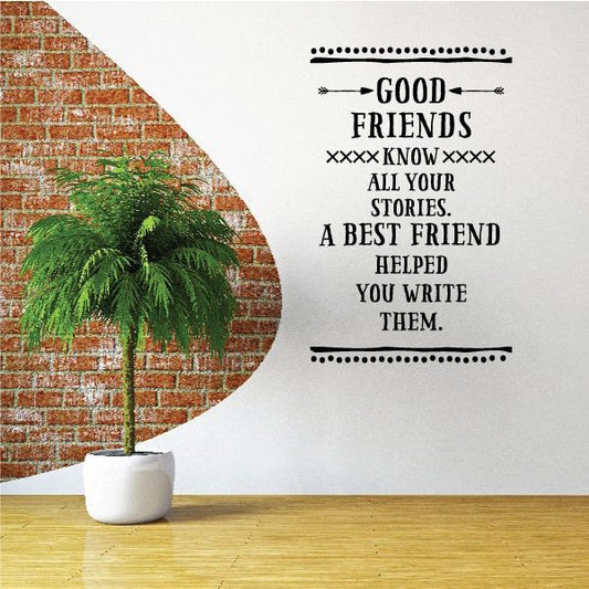 Image of Good Friends Know All Your Stories A Best Friend Helped You Write Them Wall Decal