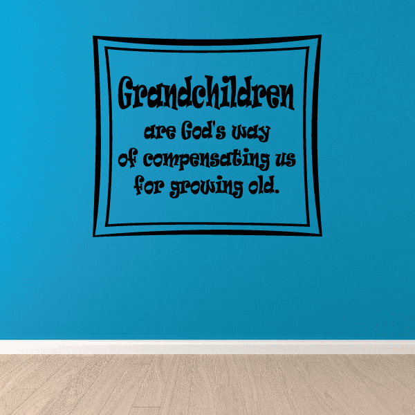 Image of Grandchildren are gods way of compensating us from growing old Wall Decal