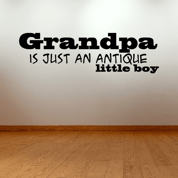 Image of Grandpa is just an antique little boy Wall Decal