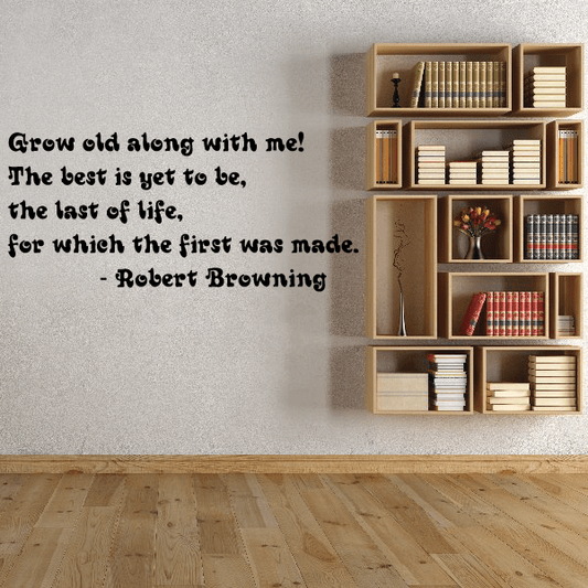 Image of Grow old along with me The best is yet to be the last of life for which the first was made Robert Browning Wall Decal