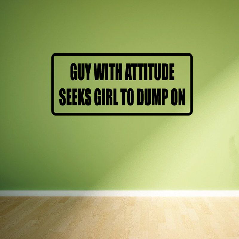 Image of Guy with attitude seeks girl to dump on Decal