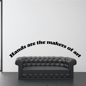 Wall quote mural decal: 'Hands are the makers of art' black lettering