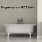 Wall decal with text: "Happiness is a HOT bath!" in black