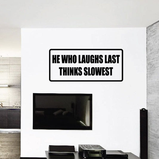 Image of He who laughs last thinks slowest Decal